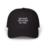 That email did not find me well - Embroidered Dad Hat