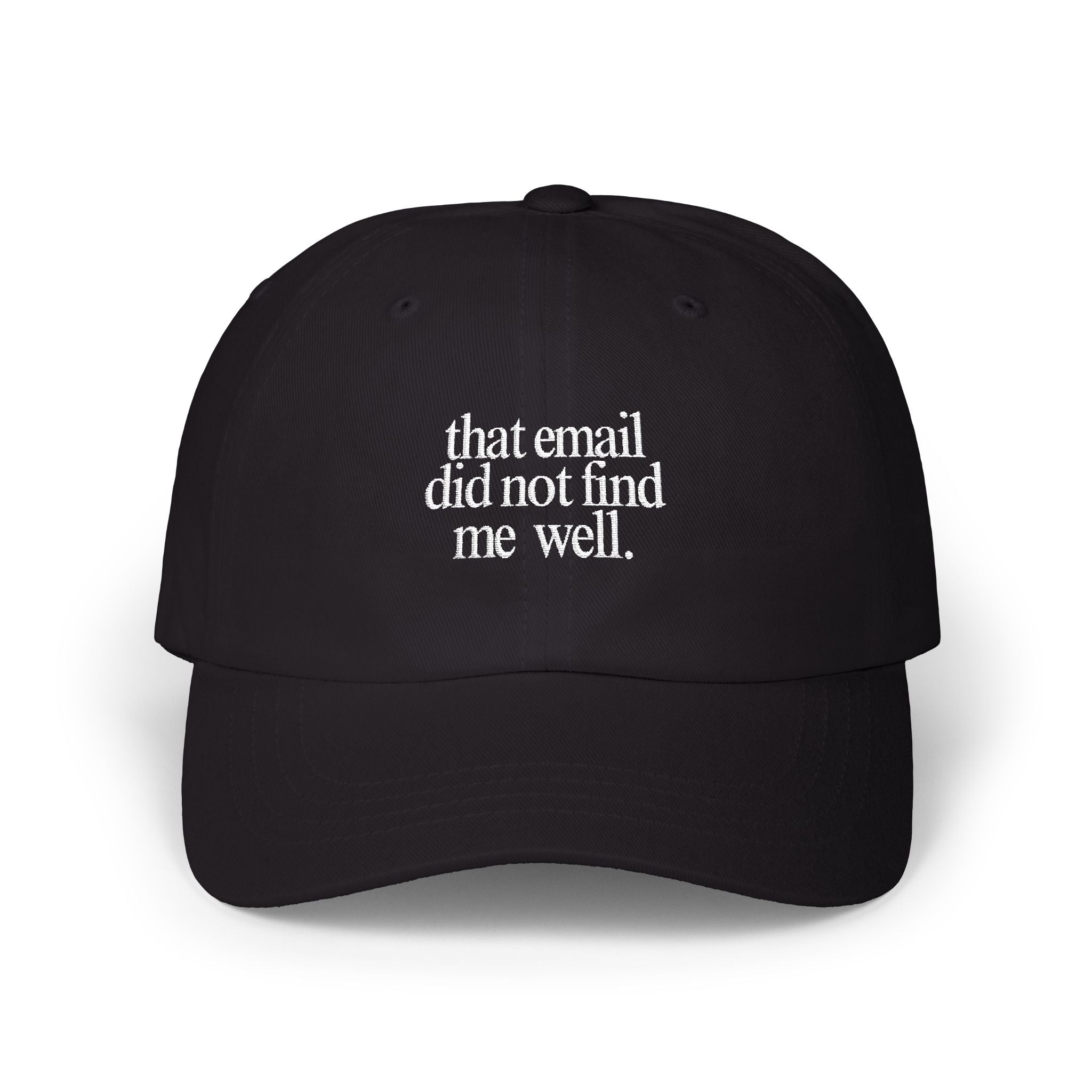 That email did not find me well - Embroidered Dad Hat