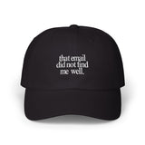 That email did not find me well - Embroidered Dad Hat