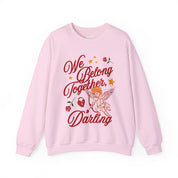 We belong together, Darling - Crewneck