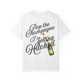 Pop the Champagne I’m Getting Hitched Tee
