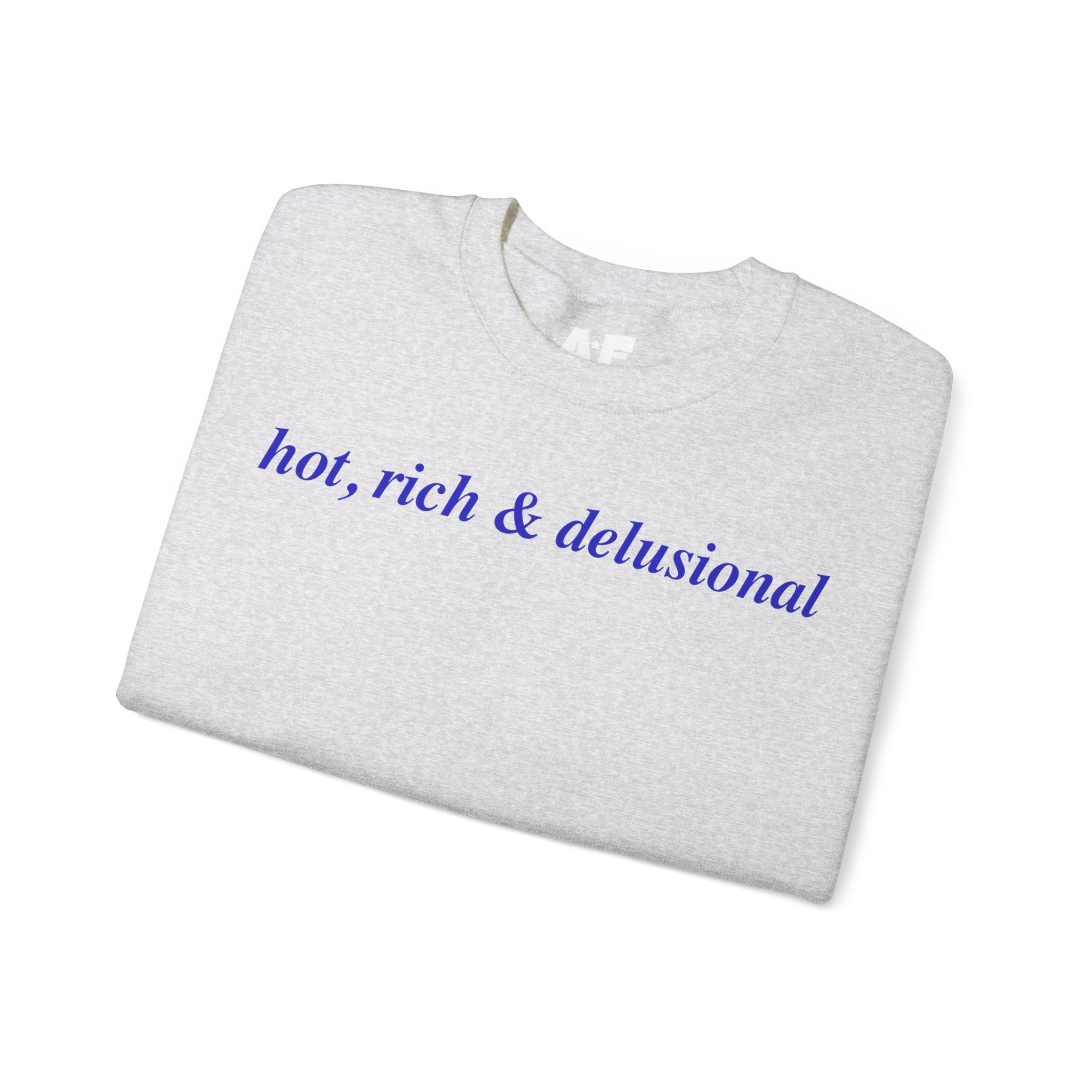 Hot, Rich & Delusional - Crewneck