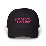 But daddy I love him - Embroidered Dad Hat
