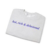 Hot, Rich & Delusional - Crewneck