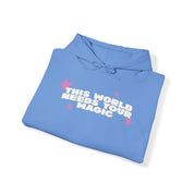 The World Needs your Magic Hoodie