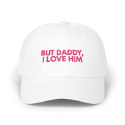 But daddy I love him - Embroidered Dad Hat