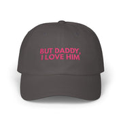 But daddy I love him - Embroidered Dad Hat