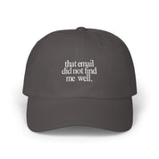 That email did not find me well - Embroidered Dad Hat