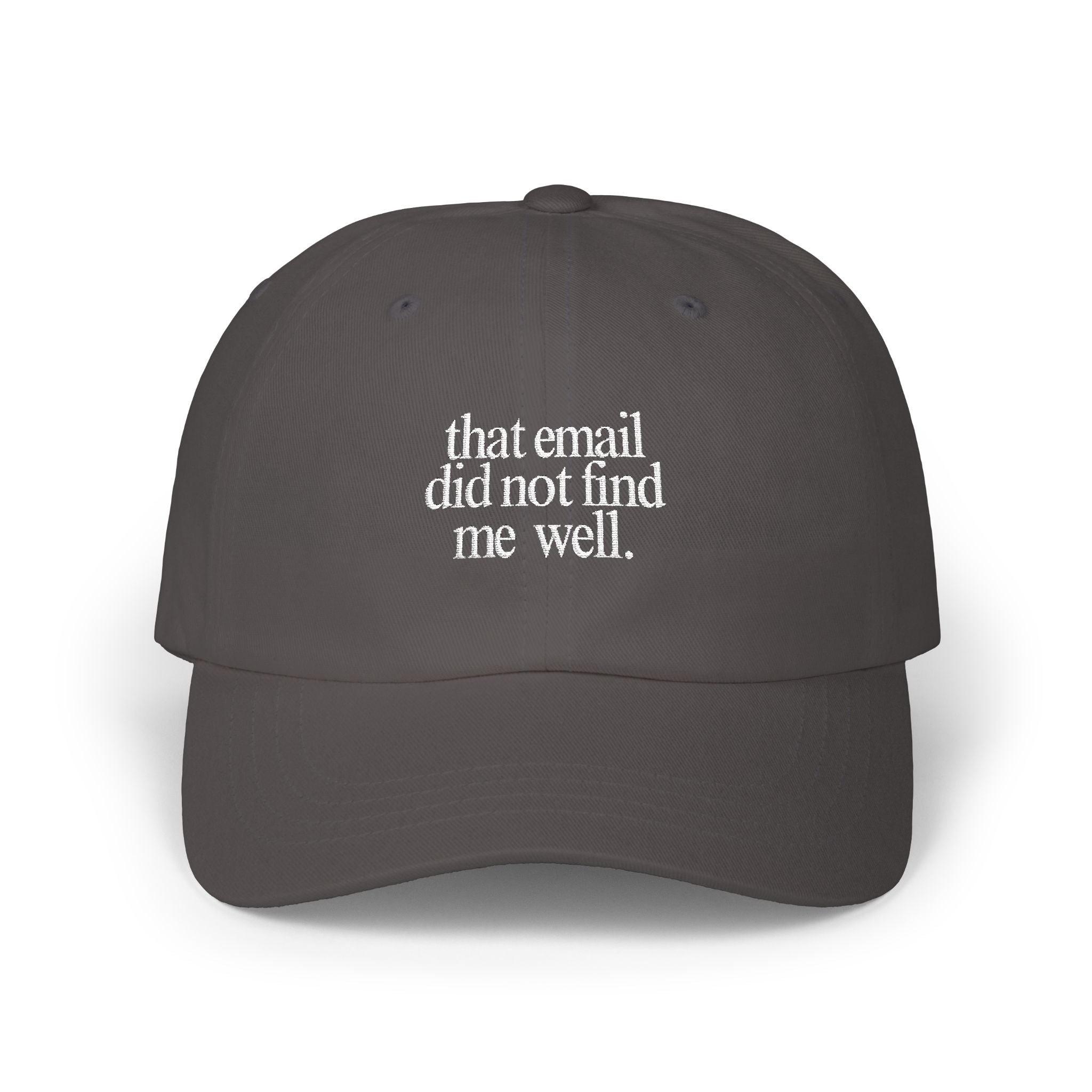 That email did not find me well - Embroidered Dad Hat
