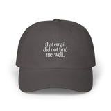 That email did not find me well - Embroidered Dad Hat