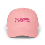 But daddy I love him - Embroidered Dad Hat