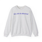 Hot, Rich & Delusional - Crewneck