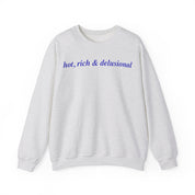 Hot, Rich & Delusional - Crewneck