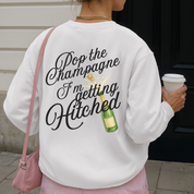 Pop the Champagne I’m Getting Hitched Sweatshirt